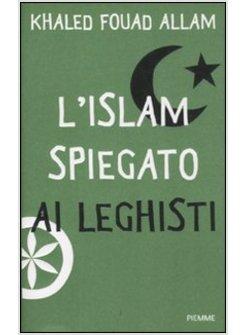 L'ISLAM SPIEGATO AI LEGHISTI 