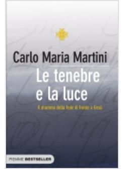 TENEBRE E LA LUCE IL DRAMMA DELLA FEDE DI FRONTE A GESU' (LE)