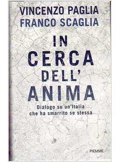 IN CERCA DELL'ANIMA DIALOGO SU UN'ITALIA CHE HA SMARRITO SE STESSA