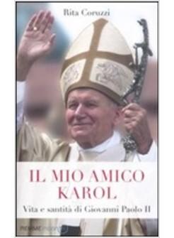 IL MIO AMICO KAROL VITA E SANTITA' DI GIOVANNI PAOLO II