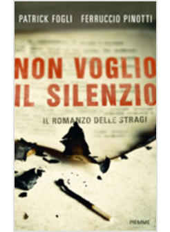 NON VOGLIO IL SILENZIO. ROMANZO DELLE STRAGI