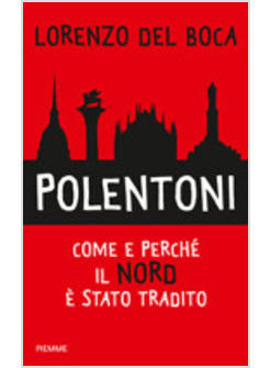 POLENTONI COME E PERCHE' IL NORD E' STATO TRADITO