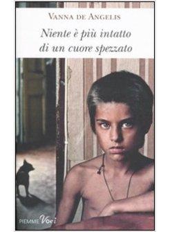 NIENTE E' PIU' INTATTO DI UN CUORE SPEZZATO 