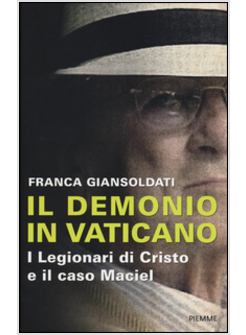 IL DEMONIO IN VATICANO. I LEGIONARI DI CRISTO E IL CASO MACIEL