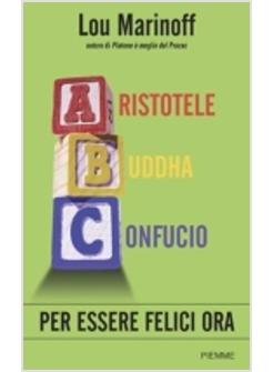 ARISTOTELE BUDDHA CONFUCIO PER ESSERE FELICI ORA