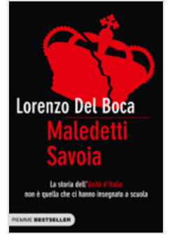 MALEDETTI SAVOIA LA STORIA DELL'UNITA' D'ITALIA NON E' QUELLA CHE CI HANNO INSEG
