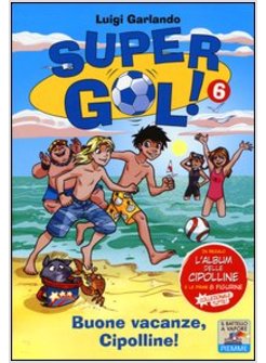 BUONE VACANZE, CIPOLLINE! SUPERGOL!. VOL. 6