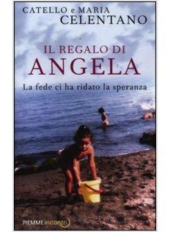 IL REGALO DI ANGELA. LA FEDE CI HA RIDATO LA SPERANZA