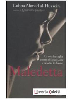 MALEDETTA. LA MIA BATTAGLIA CONTRO IL FALSO ISLAM CHE ODIA LE DONNE