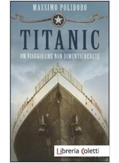 TITANIC. UN VIAGGIO CHE NON DIMENTICHERETE