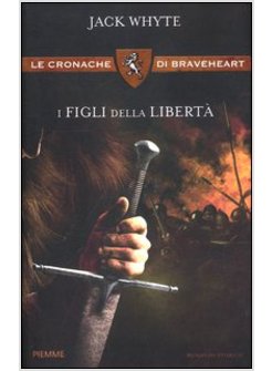 I FIGLI DELLA LIBERTA'. LE CRONACHE DI BRAVEHEART