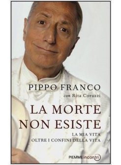 LA MORTE NON ESISTE. LA MIA VITA OLTRE I CONFINI DELLA VITA