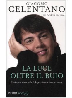 LA LUCE OLTRE IL BUIO. IL MIO CAMMINO NELLA FEDE PER VINCERE LA DEPRESSIONE