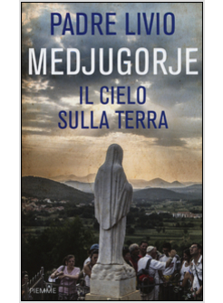 MEDJUGORJE. IL CIELO SULLA TERRA