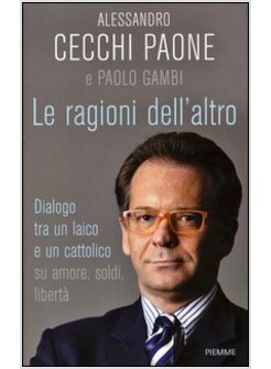 LE RAGIONI DELL'ALTRO. DIALOGO TRA UN LAICO E UN CATTOLICO SU AMORE, SOLDI,