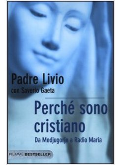 PERCHE' SONO CRISTIANO. DA MEDJUGORIE A RADIO MARIA