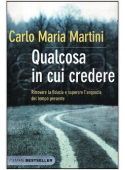 QUALCOSA IN CUI CREDERE. RITROVARE LA FIDUCIA E SUPERARE L'ANGOSCIA DEL TEMPO