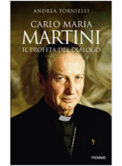 CARLO MARIA MARTINI. IL PROFETA DEL DIALOGO