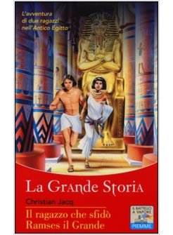 IL RAGAZZO CHE SFIDO' RAMSES IL GRANDE. LA GRANDE STORIA