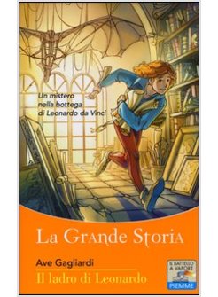 IL LADRO DI LEONARDO. LA GRANDE STORIA