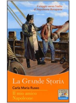 IL MIO AMICO NAPOLEONE. LA GRANDE STORIA
