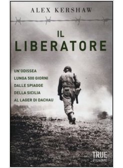 IL LIBERATORE. UN'ODISSEA LUNGA 500 GIORNI DALLE SPIAGGE DELLA SICILIA