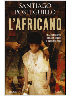 L'AFRICANO MAI COME ADESSO ROMA HA BISOGNO DI UN GRANDE UOMO