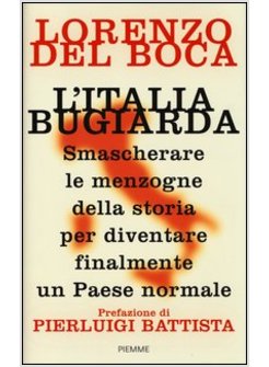 ITALIA BUGIARDA. SMASCHERARE LE MENZOGNE DELLA STORIA PER DIVENTARE FINALMENTE