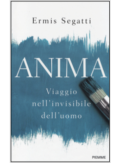 ANIMA. VIAGGIO NELL'INVISIBILE DELL'UOMO