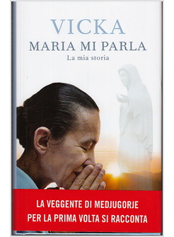 MARIA MI PARLA  LA MIA STORIA LA VEGGENTE DI MEDJUGORJE SI RACCONTA