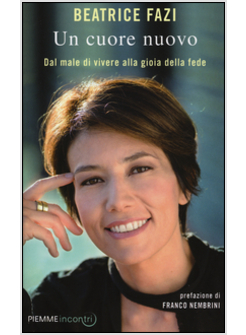 UN CUORE NUOVO. DAL MALE DI VIVERE ALLA GIOIA DELLA FEDE.