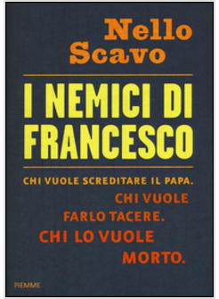 I NEMICI DI FRANCESCO CHI VUOLE SCREDITARE IL PAPA CHI VUOLE FARLO TACERE