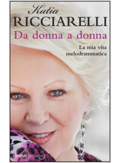 DA DONNA A DONNA LA MIA VITA MELODRAMMATICA