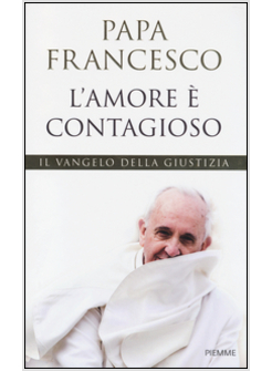L'AMORE E' CONTAGIOSO. IL VANGELO DELLA GIUSTIZIA