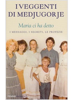 I VEGGENTI DI MEDJUGORJE. MARIA CI HA DETTO I MESSAGGI, I SEGRETI, LE PROFEZIE