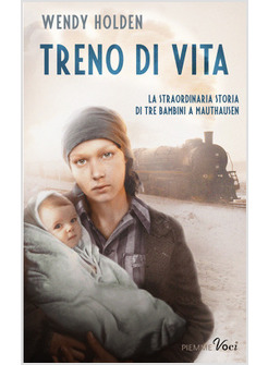 TRENO DI VITA. LA STRAORDINARIA STORIA DI TRE BAMBINI A MAUTHAUSEN