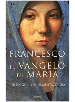IL VANGELO DI MARIA. PER UN GIUBILEO DI MISERICORDIA