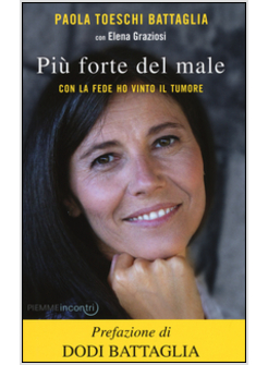 PIU' FORTE DEL MALE. CON LA FEDE HO VINTO IL TUMORE