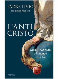 L'ANTICRISTO. MEDJUGORJE E IL MONDO SENZA DIO