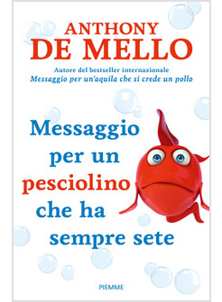 MESSAGGIO PER UN PESCIOLINO CHE HA SEMPRE SETE