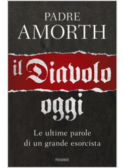 IL DIAVOLO OGGI LE ULTIME PAROLE DI UN GRANDE ESORCISTA
