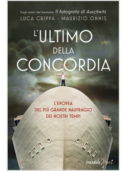 L'ULTIMO DELLA CONCORDIA. L'EPOPEA DEL PIU' GRANDE NAUFRAGIO DEI NOSTRI TENPI 