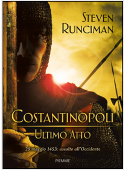 COSTANTINOPOLI, ULTIMO ATTO. 29 MAGGIO 1453: ASSALTO ALL'OCCIDENTE