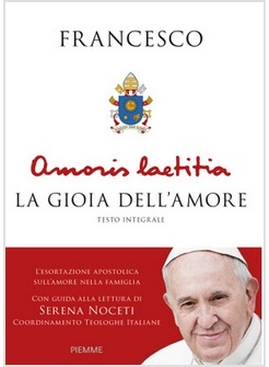 AMORIS LAETITIA LA GIOIA DELL'AMORE CON GUIDA ALLA LETTURA DI SERENA NOCETI