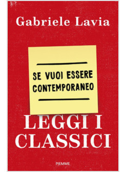 SE VUOI ESSERE CONTEMPORANEO LEGGI I CLASSICI