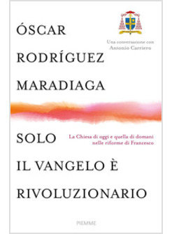 SOLO IL VANGELO E' RIVOLUZIONARIO. LA CHIESA DI OGGI E QUELLA DI DOMANI