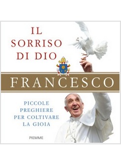 IL SORRISO DI DIO. PICCOLE PREGHIERE PER COLTIVARE LA GIOIA