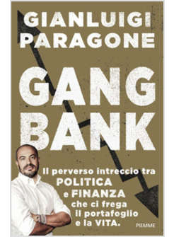 GANGBANK. IL PERVERSO INTRECCIO TRA POLITICA E FINANZA CHE CI FREGA