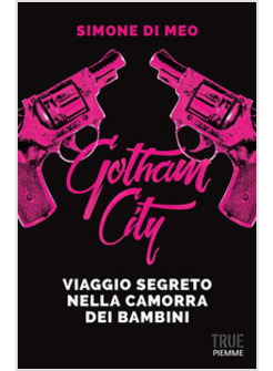 GOTHAM CITY. VIAGGIO NELLA CAMORRA DEI BAMBINI