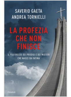 LA PROFEZIA CHE NON FINISCE. IL FILO ROSSO DEI PRODIGI E DEI MISTERI DI FATIMA